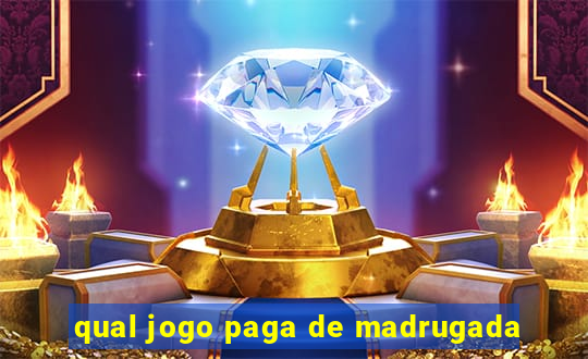 qual jogo paga de madrugada